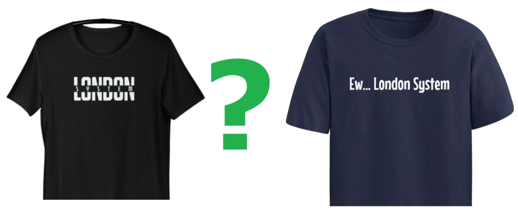 Two casual chess themed T-shirts separated by a question mark. One T-shirt has the motif "London System" printed on it the other has the motif "Ew... London System" printed on it.